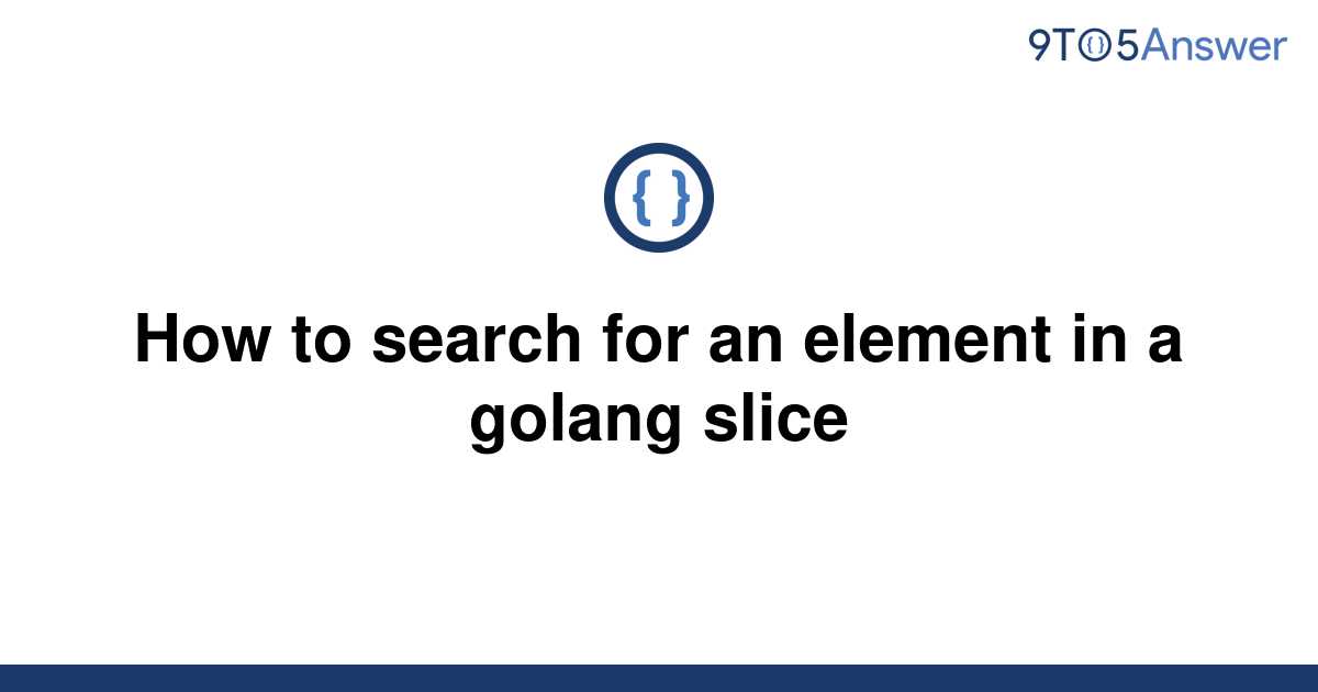 solved-how-to-search-for-an-element-in-a-golang-slice-9to5answer