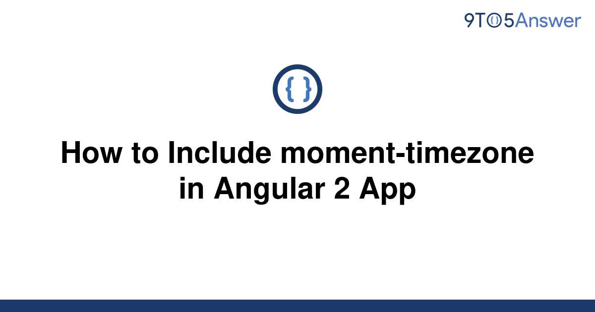 Template How To Include Moment Timezone In Angular 2 App20220422 2572479 1s4pvd9 