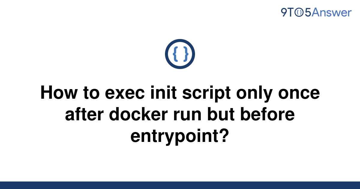 solved-how-to-exec-init-script-only-once-after-docker-9to5answer