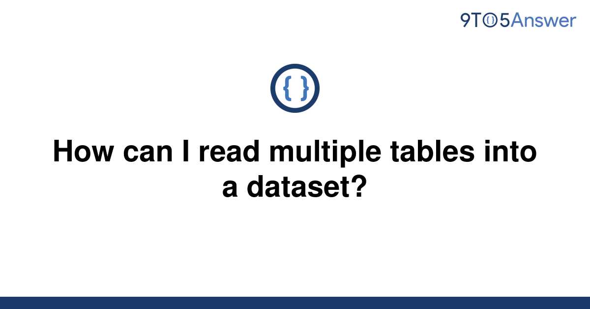 solved-how-can-i-read-multiple-tables-into-a-dataset-9to5answer