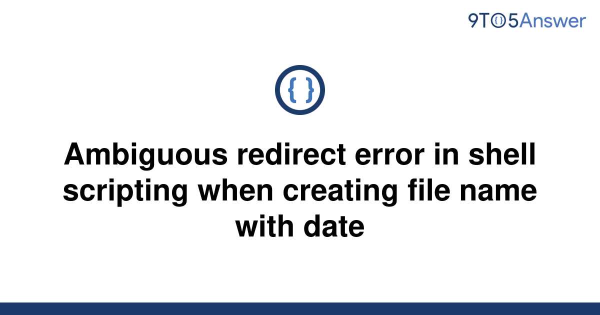 Solved Ambiguous Redirect Error In Shell Scripting When 9to5answer 