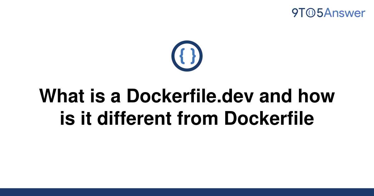 solved-what-is-a-dockerfile-dev-and-how-is-it-different-9to5answer