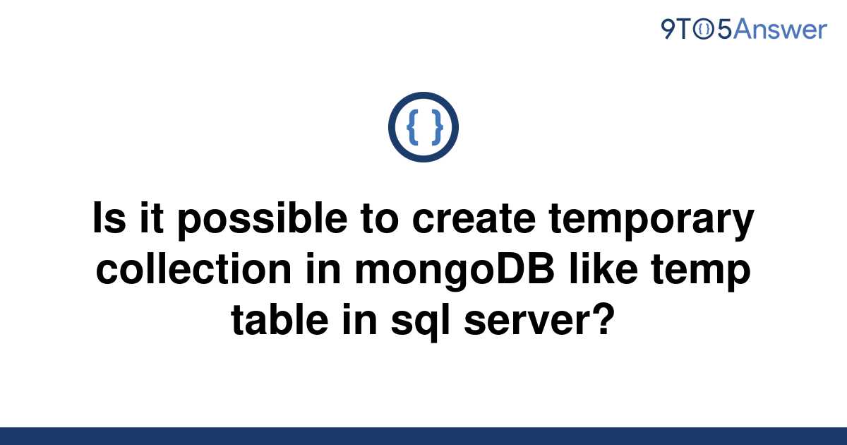 solved-is-it-possible-to-create-temporary-collection-in-9to5answer