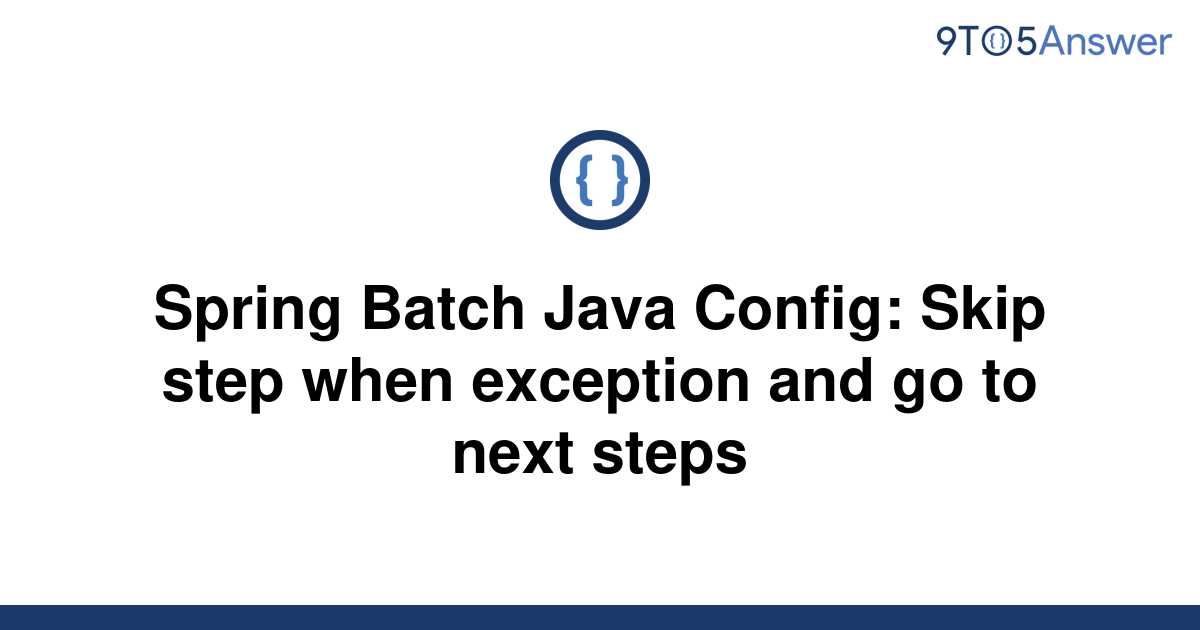 solved-spring-batch-java-config-skip-step-when-9to5answer