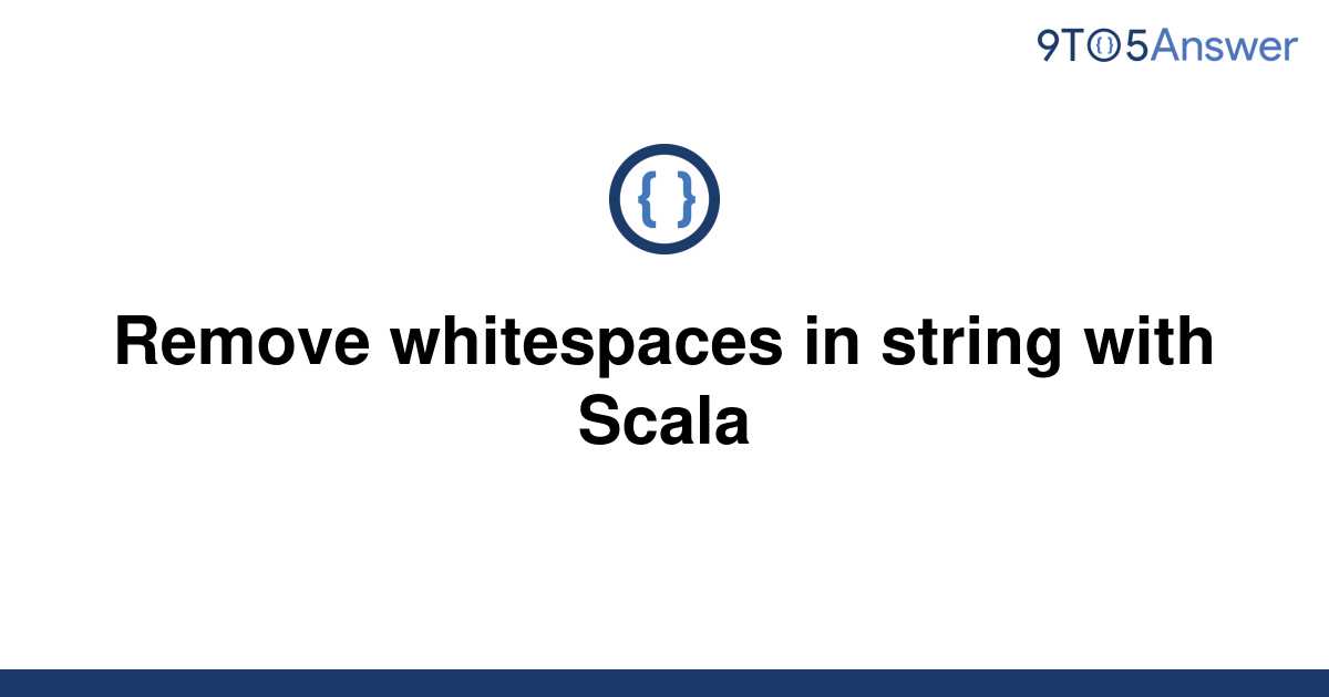 solved-remove-whitespaces-in-string-with-scala-9to5answer