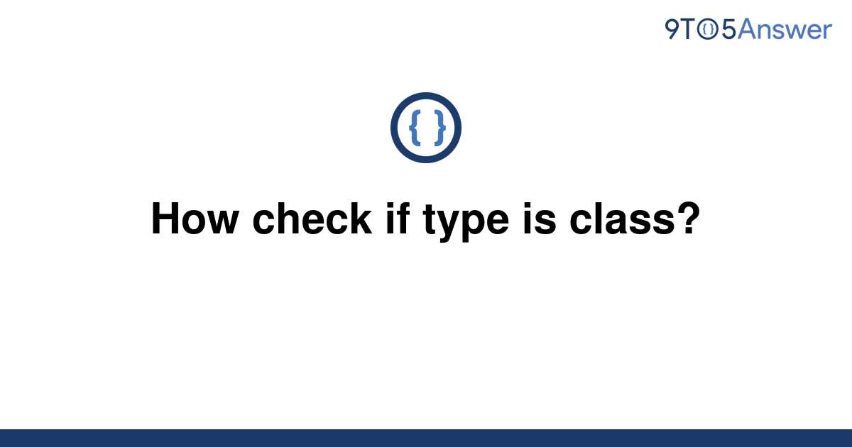 solved-how-check-if-type-is-class-9to5answer