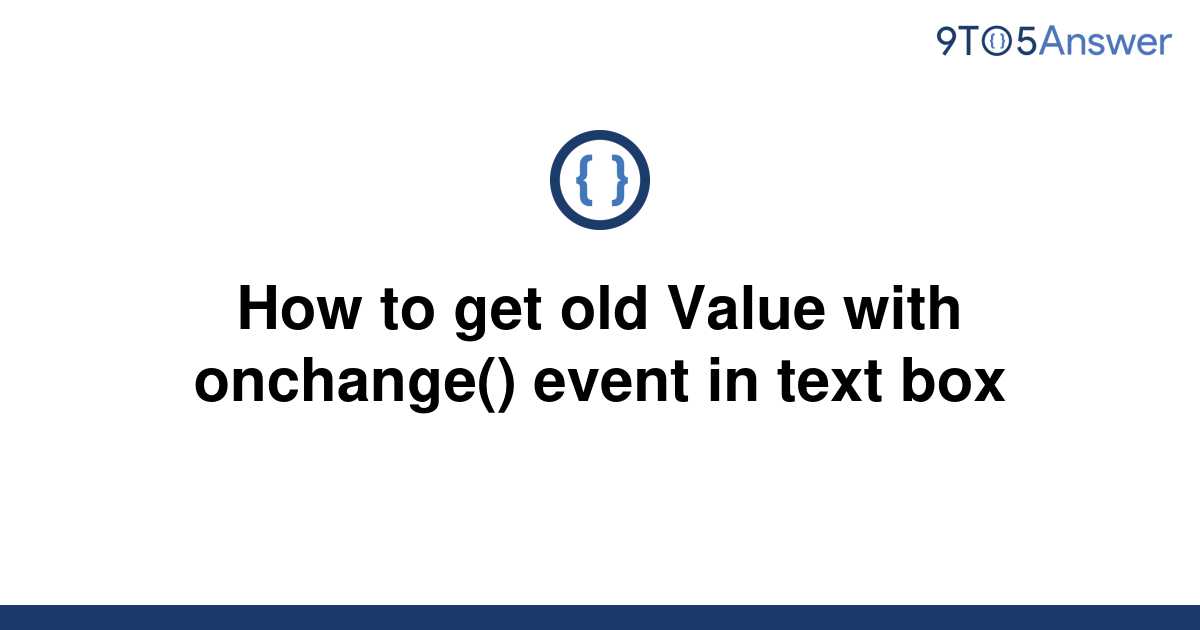 solved-how-to-get-old-value-with-onchange-event-in-9to5answer