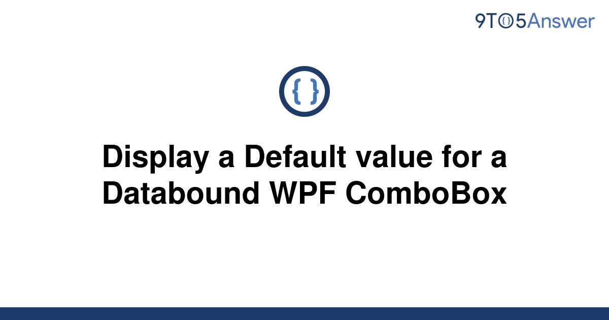 solved-display-a-default-value-for-a-databound-wpf-9to5answer