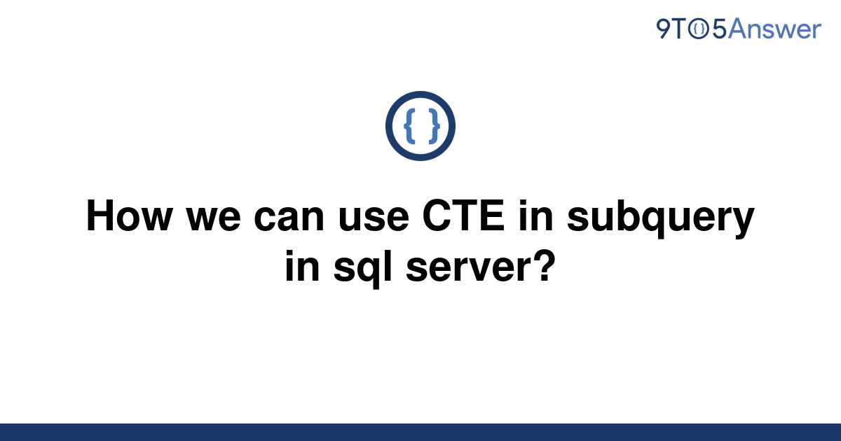 solved-how-we-can-use-cte-in-subquery-in-sql-server-9to5answer