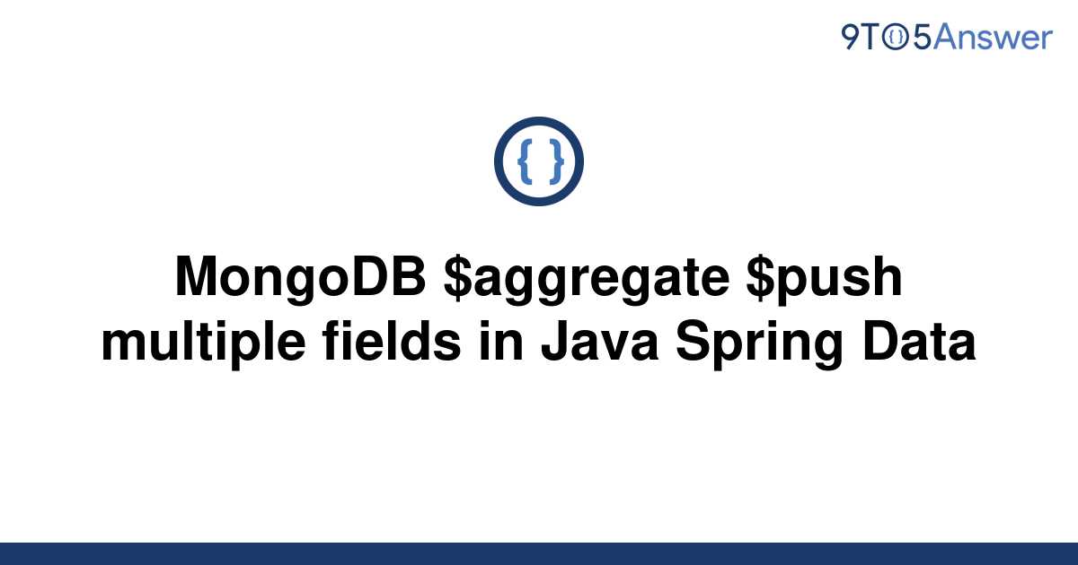 solved-mongodb-aggregate-push-multiple-fields-in-java-9to5answer