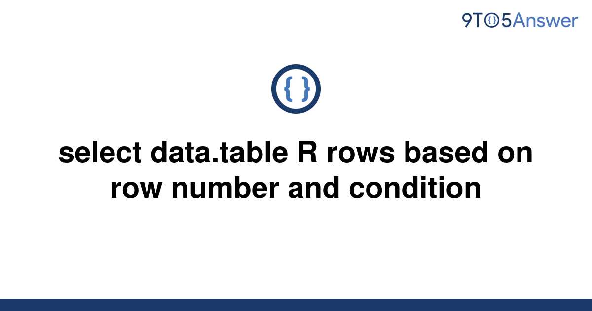 solved-select-data-table-r-rows-based-on-row-number-and-9to5answer