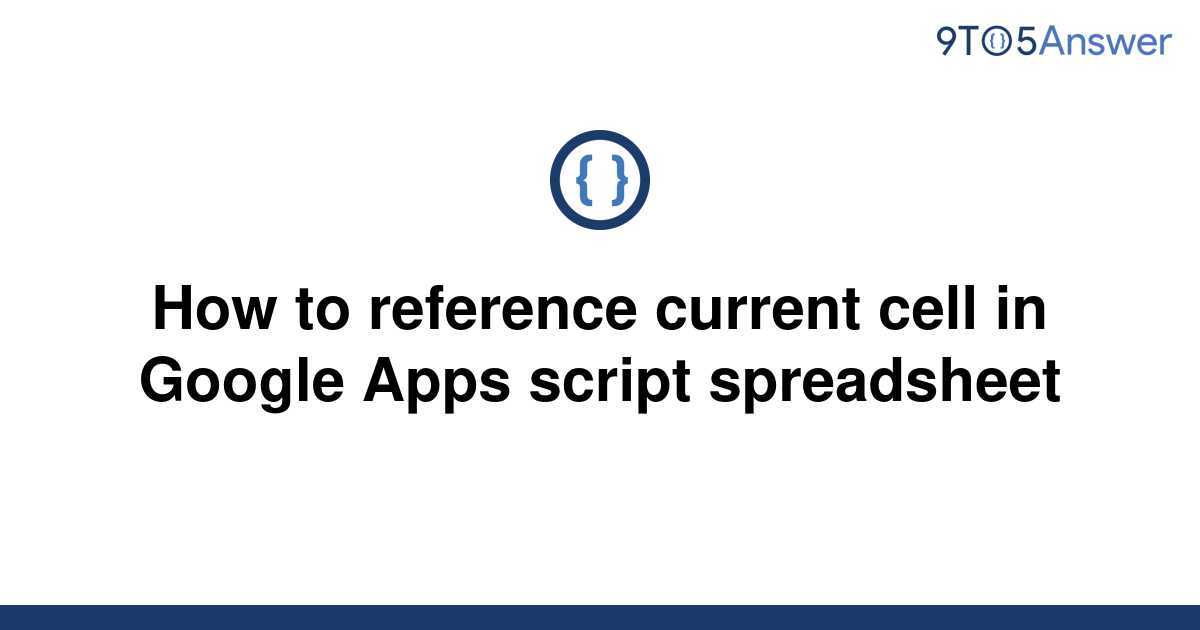 solved-how-to-reference-current-cell-in-google-apps-9to5answer