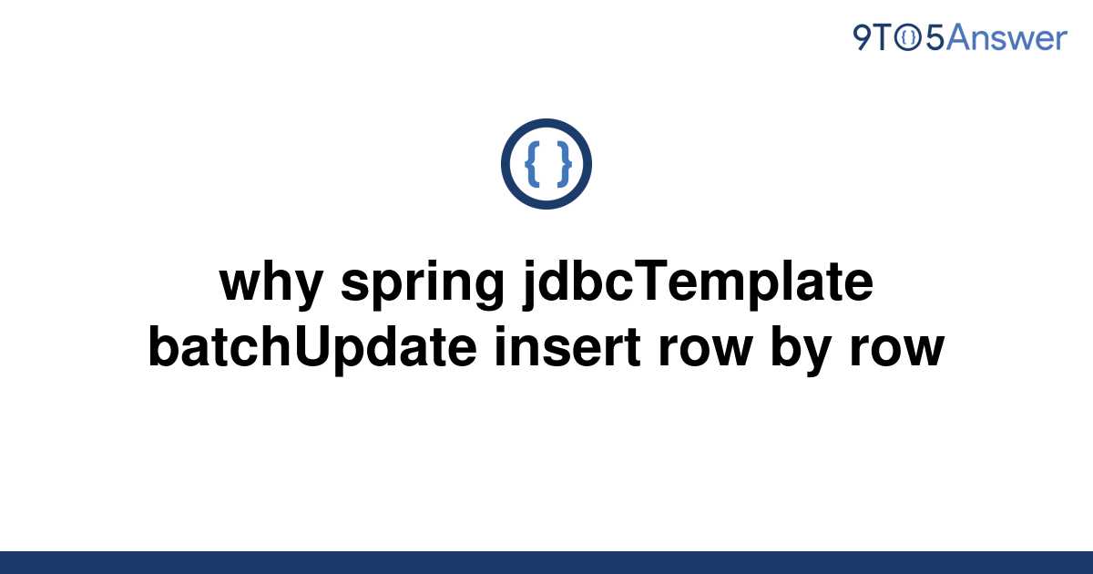 solved-why-spring-jdbctemplate-batchupdate-insert-row-9to5answer