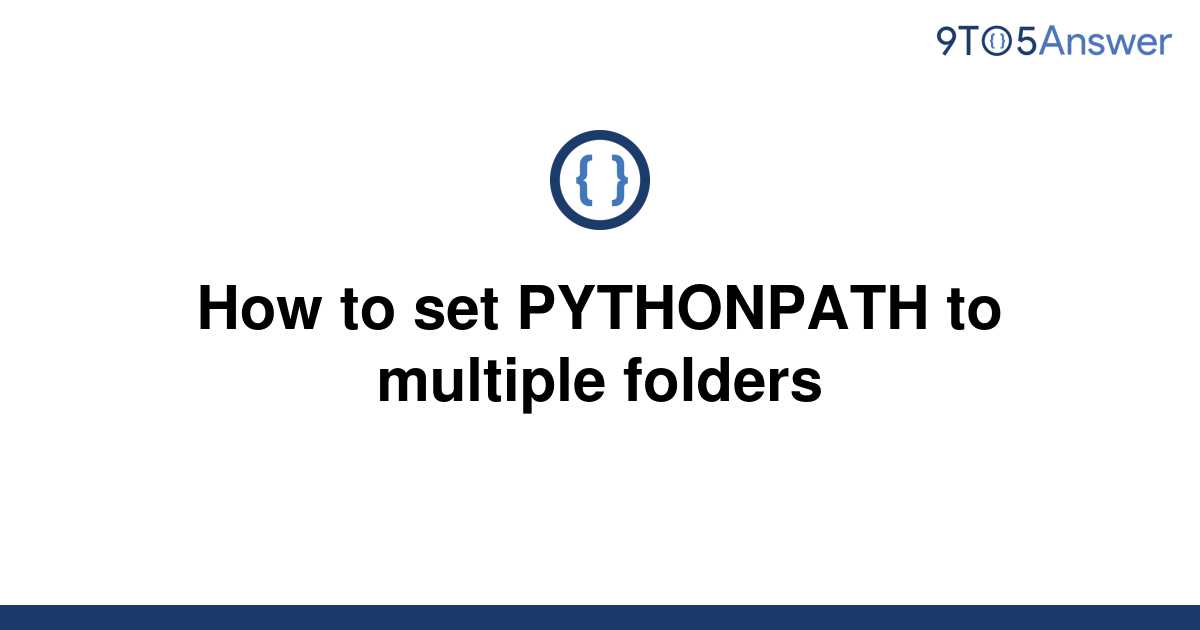 solved-how-to-set-pythonpath-to-multiple-folders-9to5answer