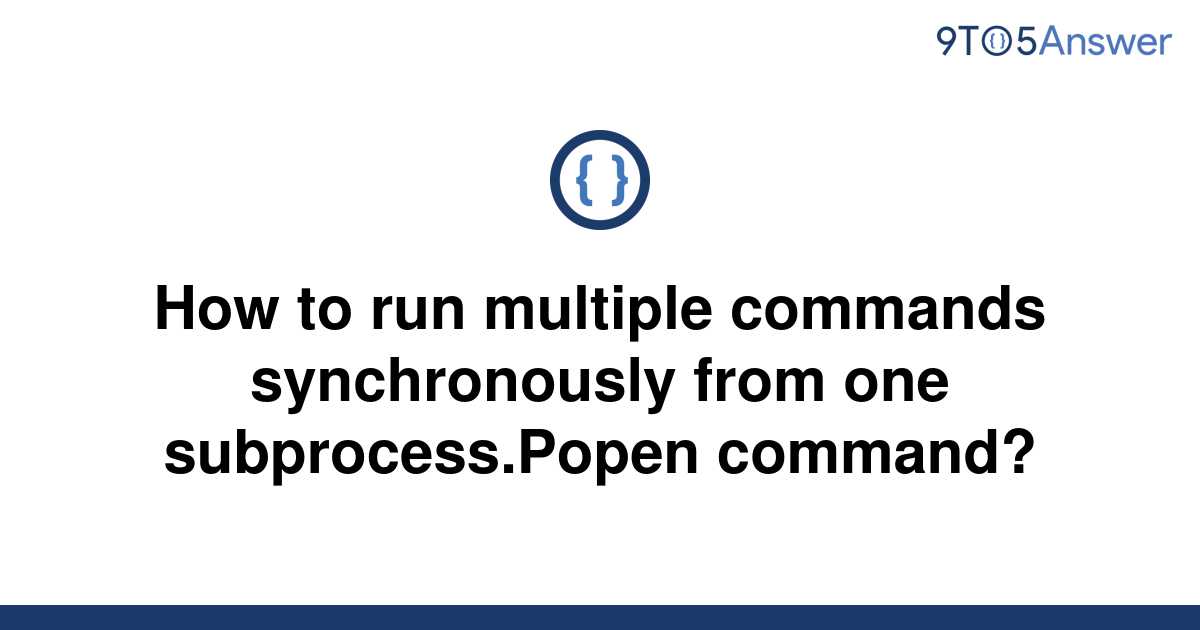 solved-how-to-run-multiple-commands-synchronously-from-9to5answer