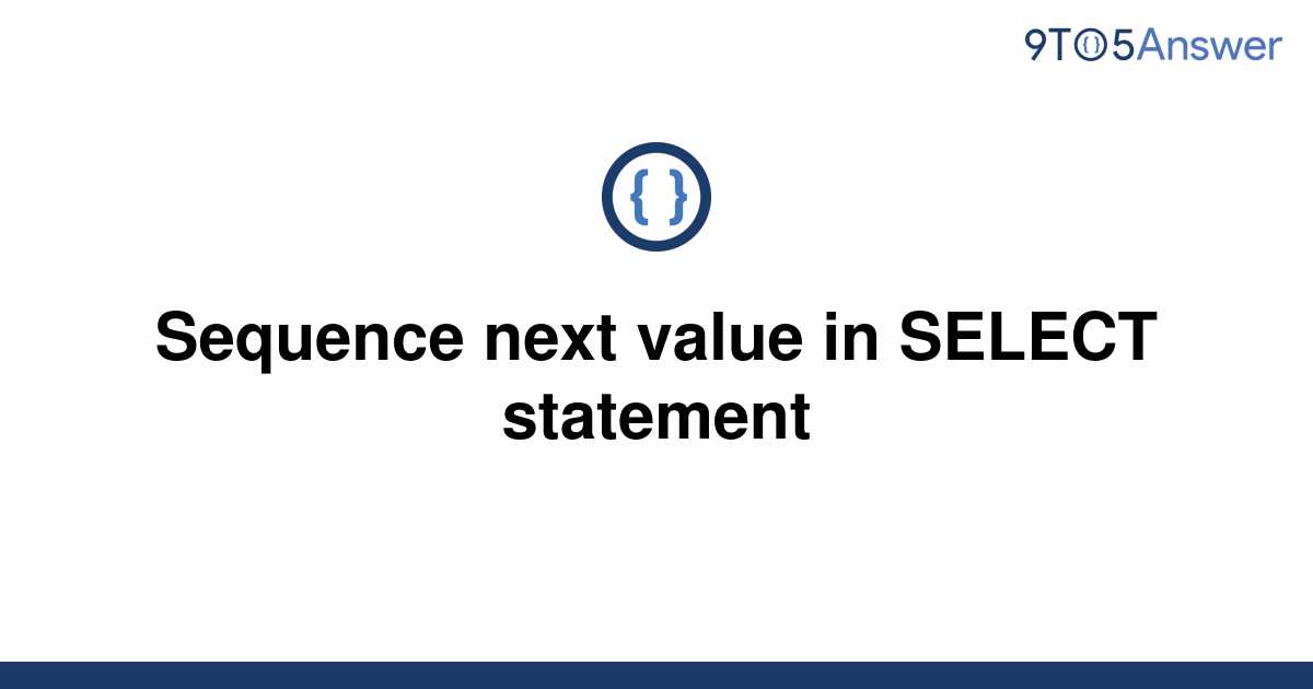 solved-sequence-next-value-in-select-statement-9to5answer