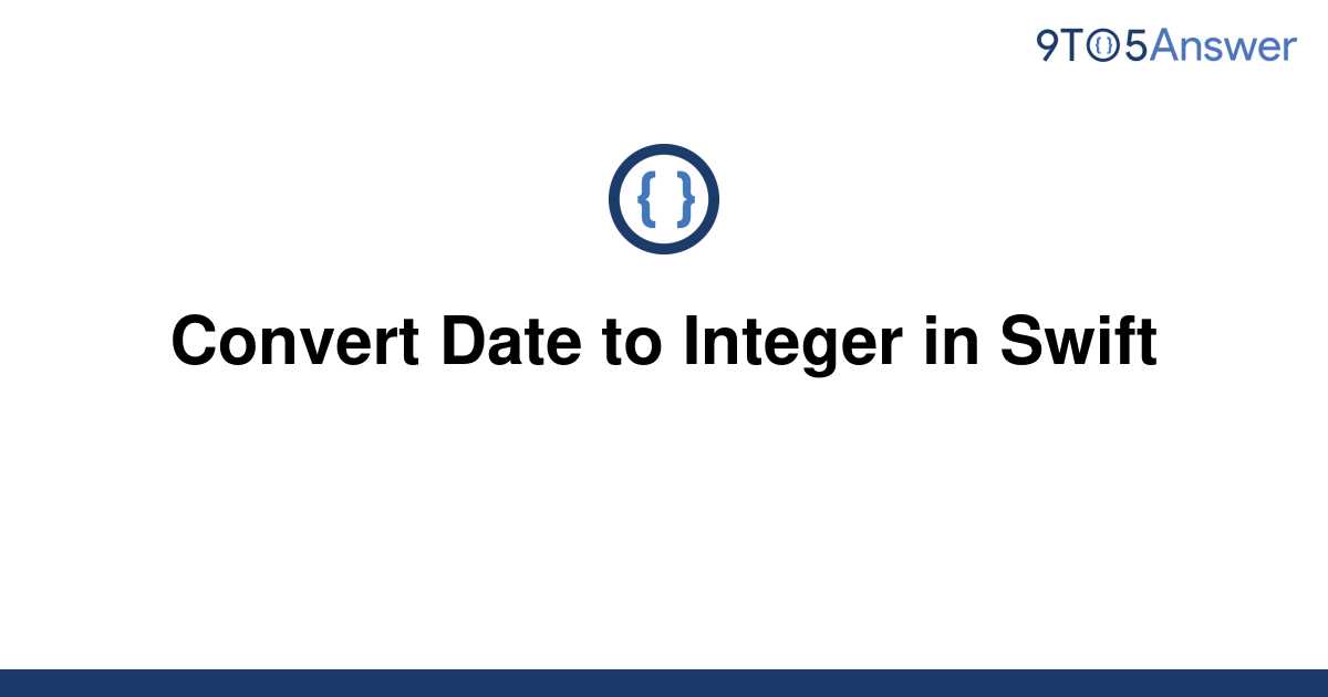 solved-convert-date-to-integer-in-swift-9to5answer