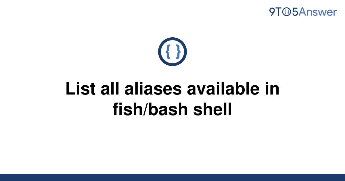 solved-list-all-aliases-available-in-fish-bash-shell-9to5answer