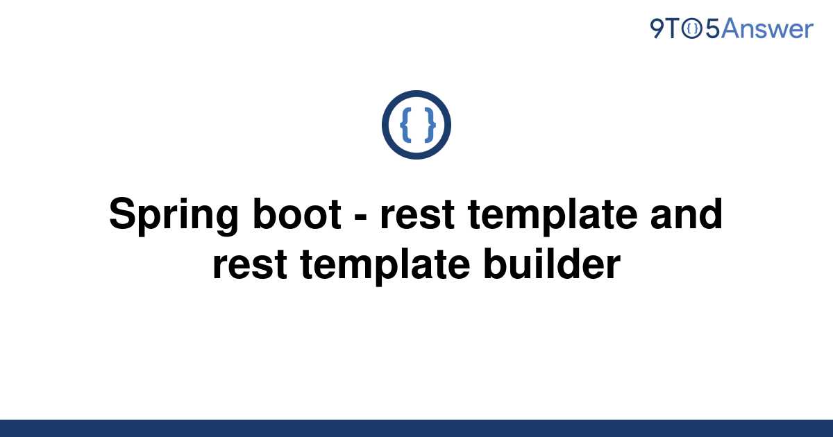  Solved Spring Boot Rest Template And Rest Template 9to5Answer