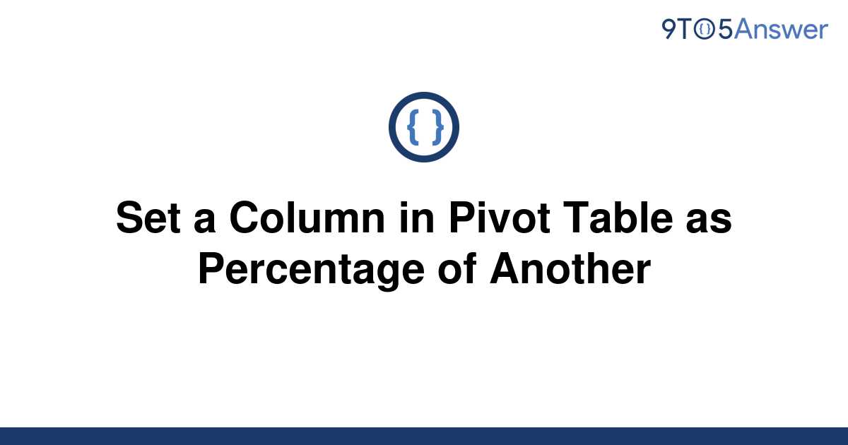 solved-set-a-column-in-pivot-table-as-percentage-of-9to5answer