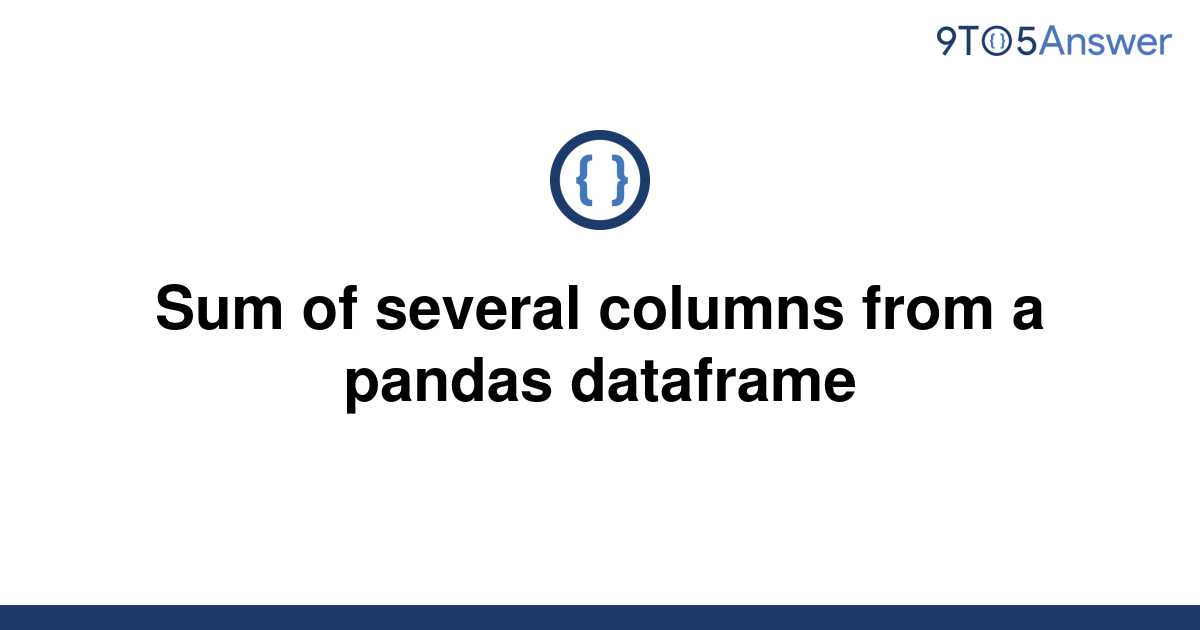 solved-sum-of-several-columns-from-a-pandas-dataframe-9to5answer