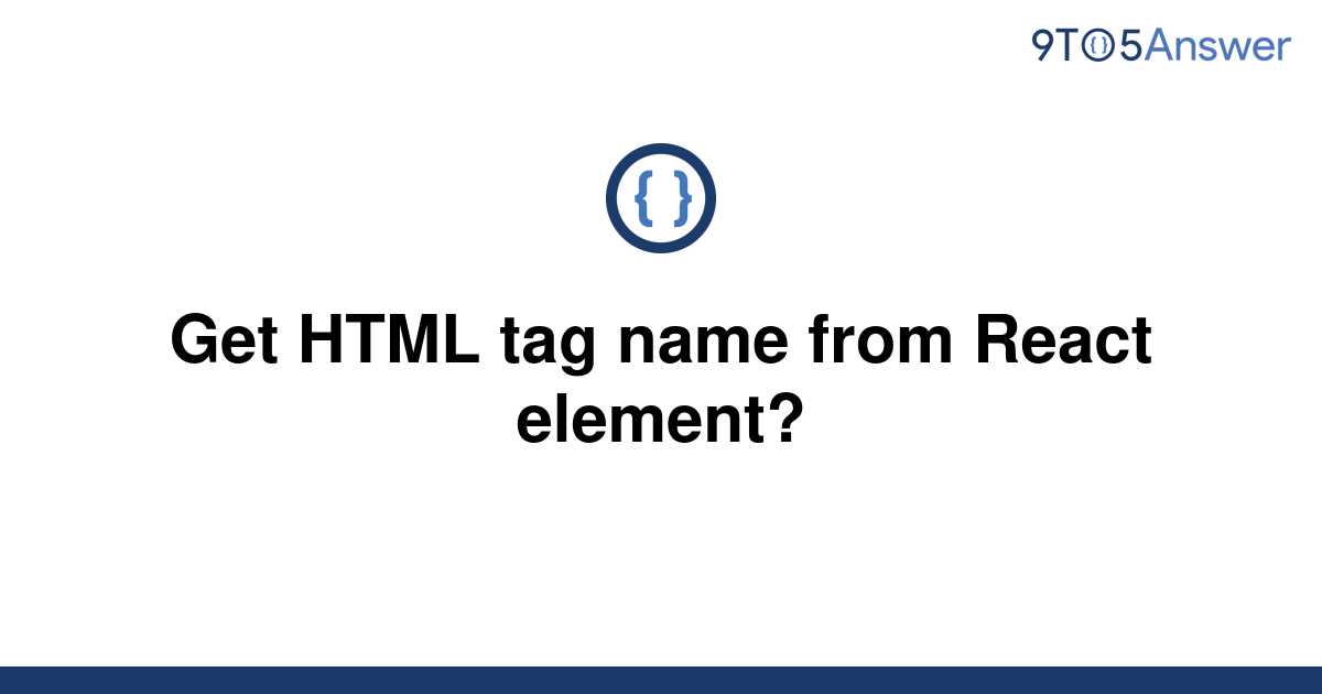 solved-get-html-tag-name-from-react-element-9to5answer