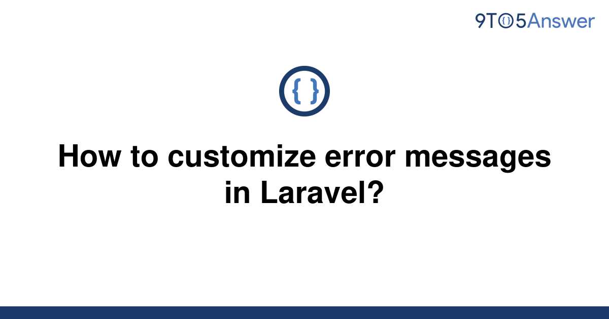 solved-how-to-customize-error-messages-in-laravel-9to5answer