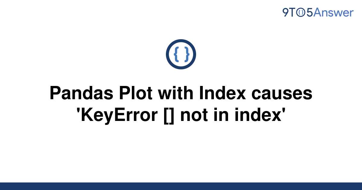 solved-pandas-plot-with-index-causes-keyerror-not-9to5answer