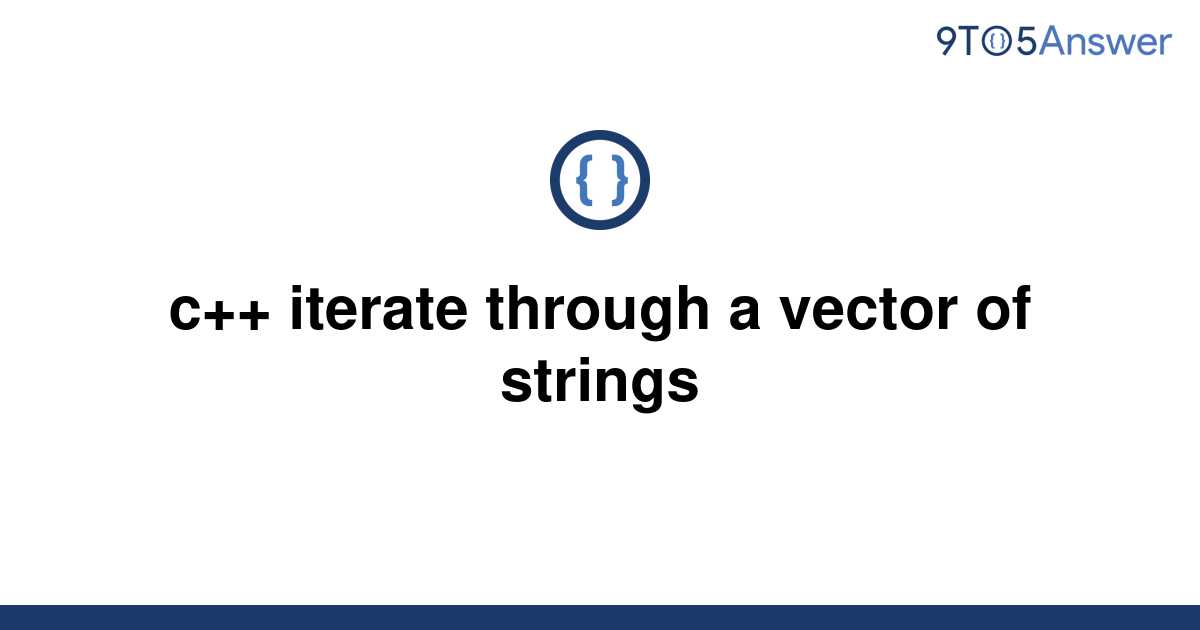 [Solved] c++ iterate through a vector of strings 9to5Answer