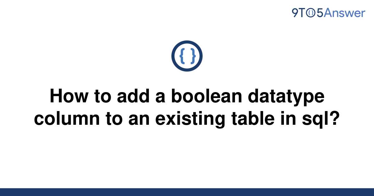 Solved How To Add A Boolean Datatype Column To An 9to5answer 