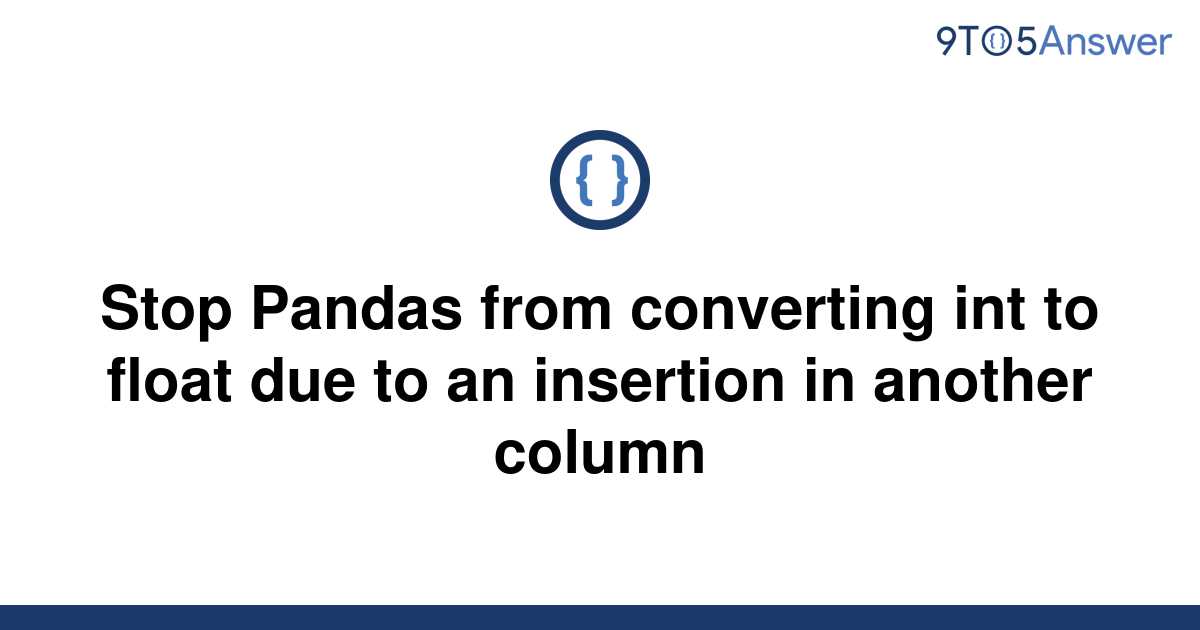 solved-stop-pandas-from-converting-int-to-float-due-to-9to5answer