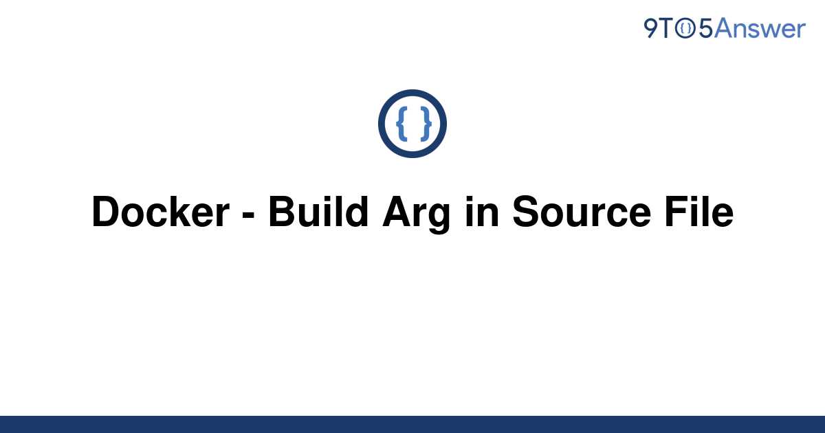 solved-docker-build-arg-in-source-file-9to5answer