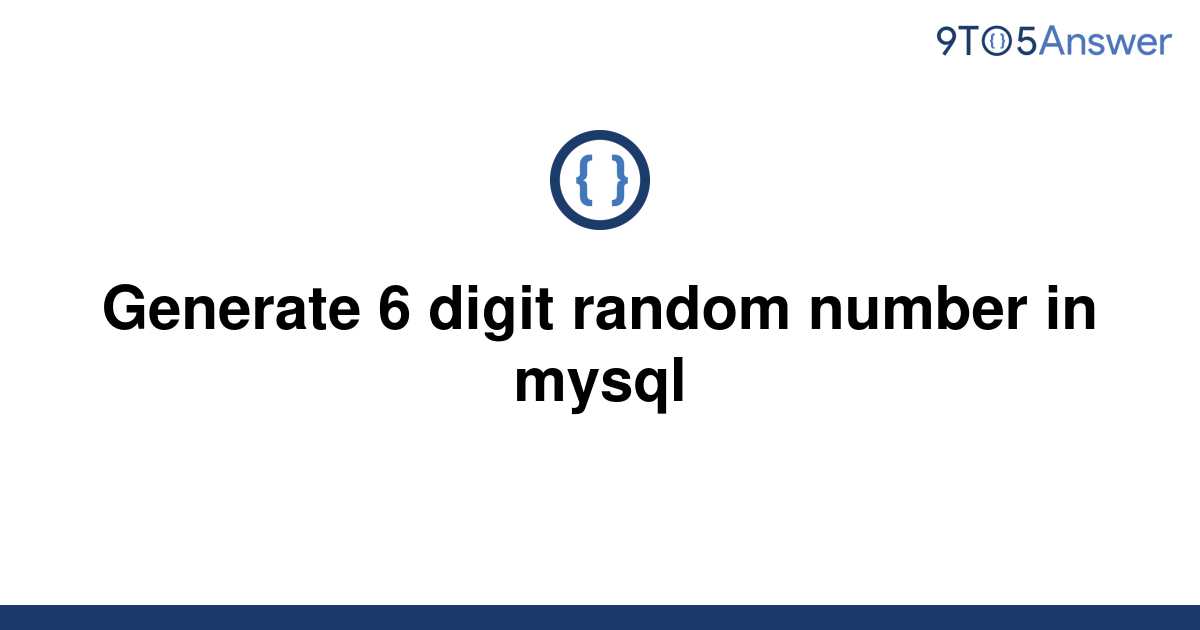 solved-generate-6-digit-random-number-in-mysql-9to5answer