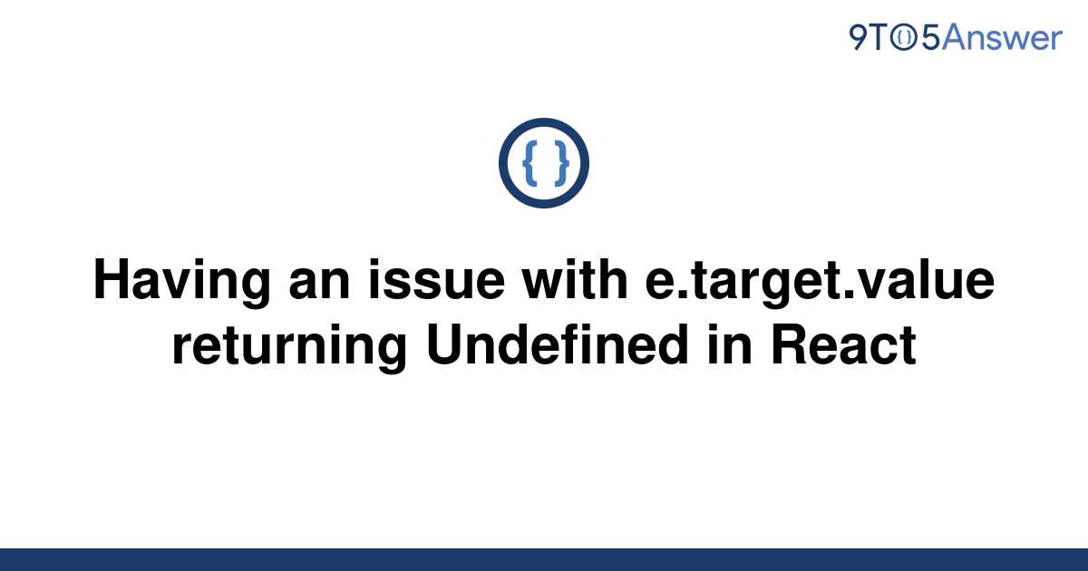 solved-having-an-issue-with-e-target-value-returning-9to5answer