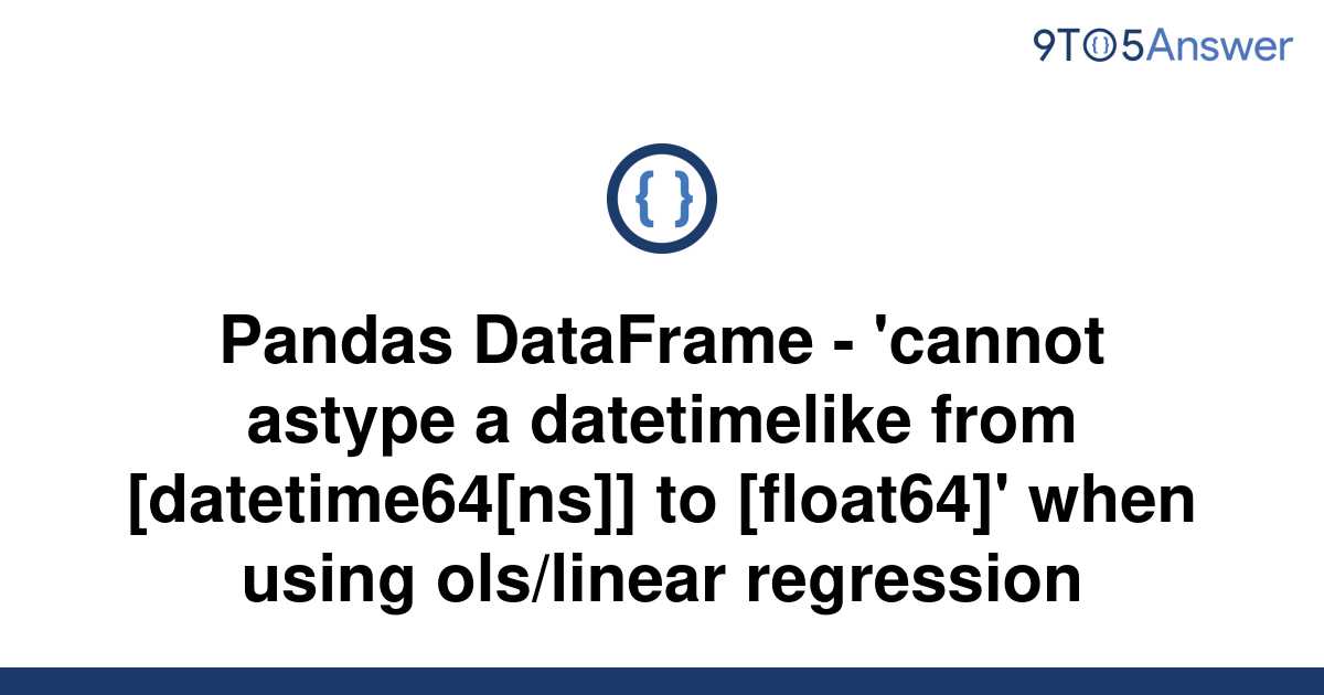 solved-pandas-dataframe-cannot-astype-a-datetimelike-9to5answer