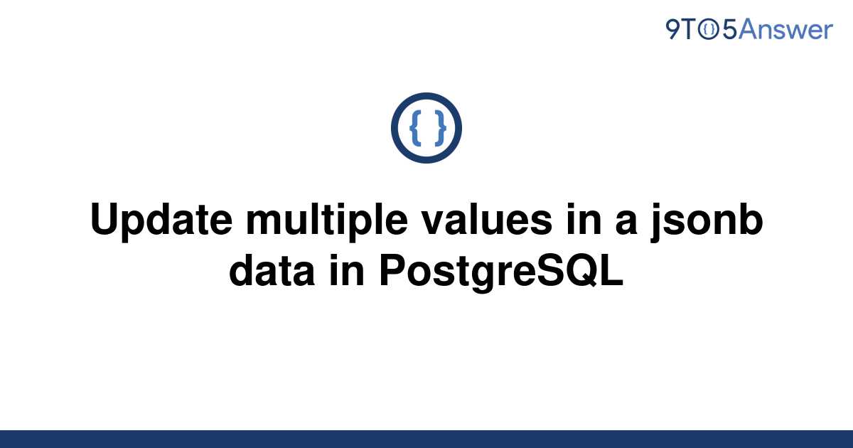 solved-update-multiple-values-in-a-jsonb-data-in-9to5answer