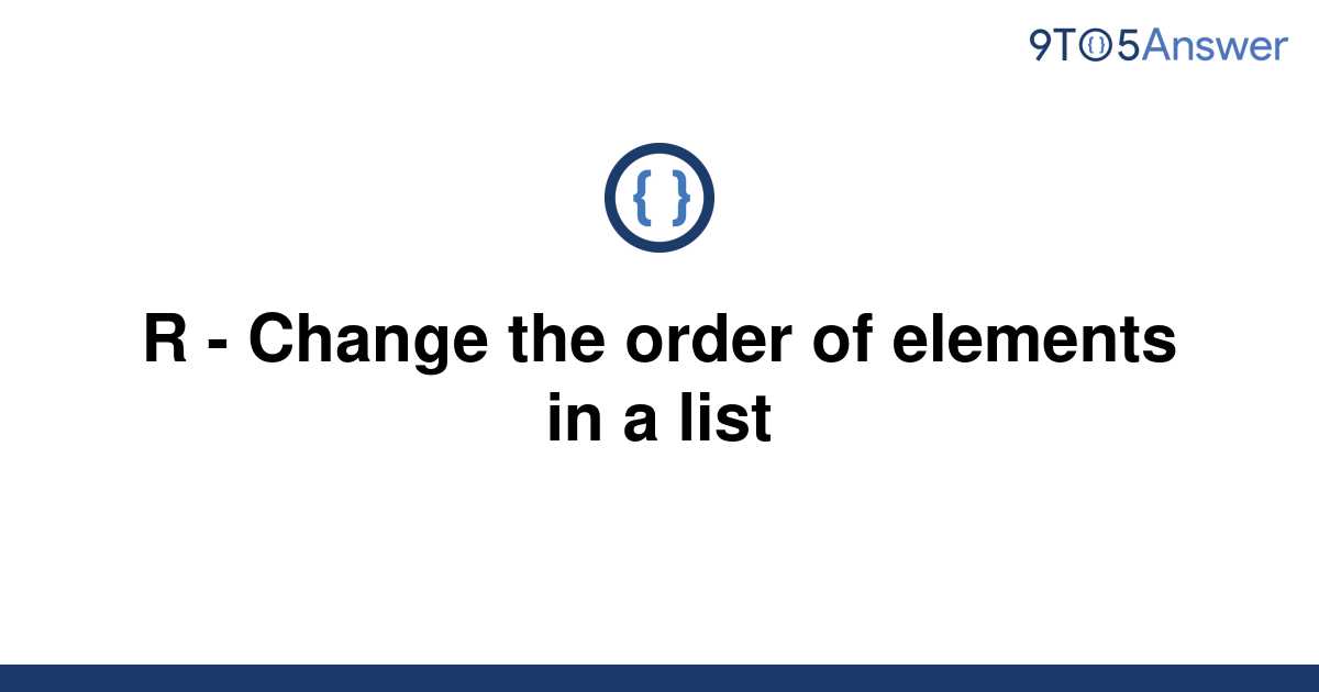 solved-r-change-the-order-of-elements-in-a-list-9to5answer