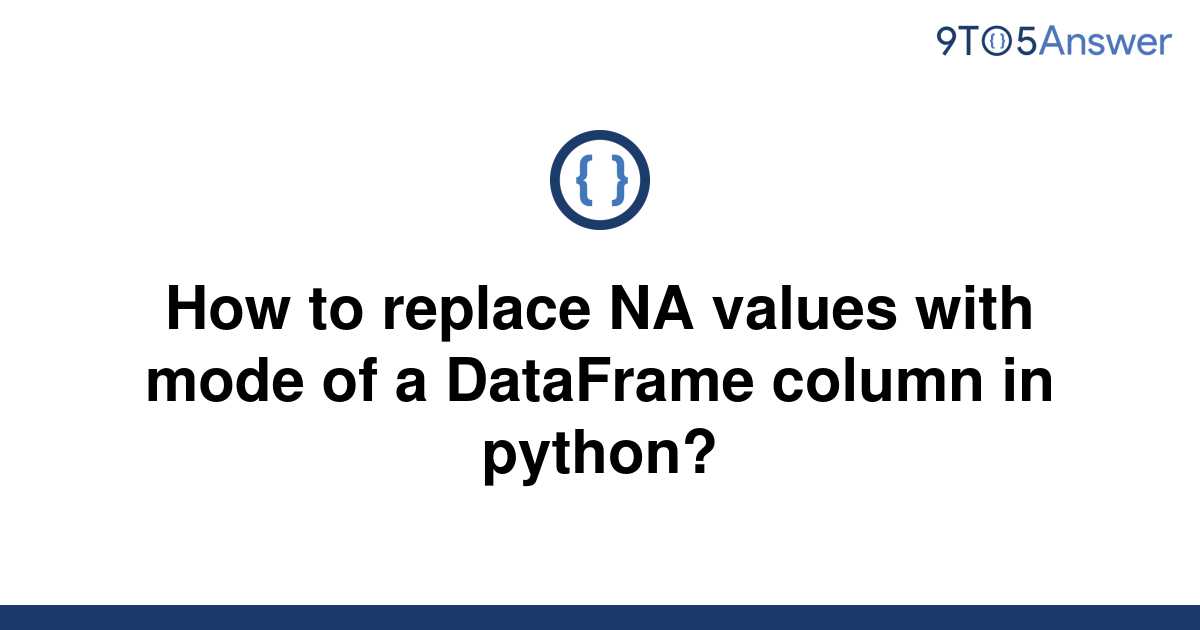 solved-how-to-replace-na-values-with-mode-of-a-9to5answer