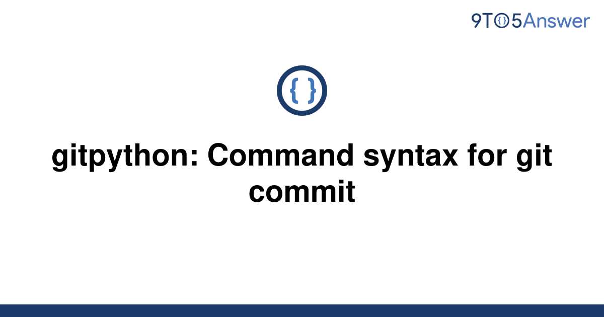 solved-gitpython-command-syntax-for-git-commit-9to5answer