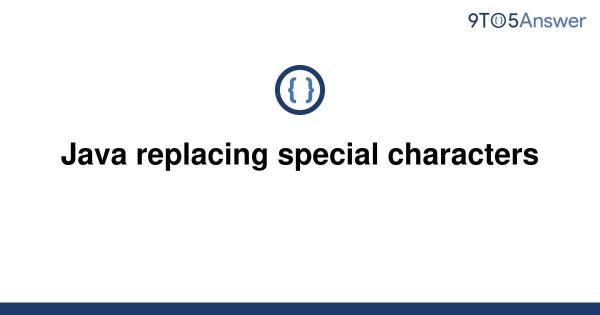 solved-java-replacing-special-characters-9to5answer