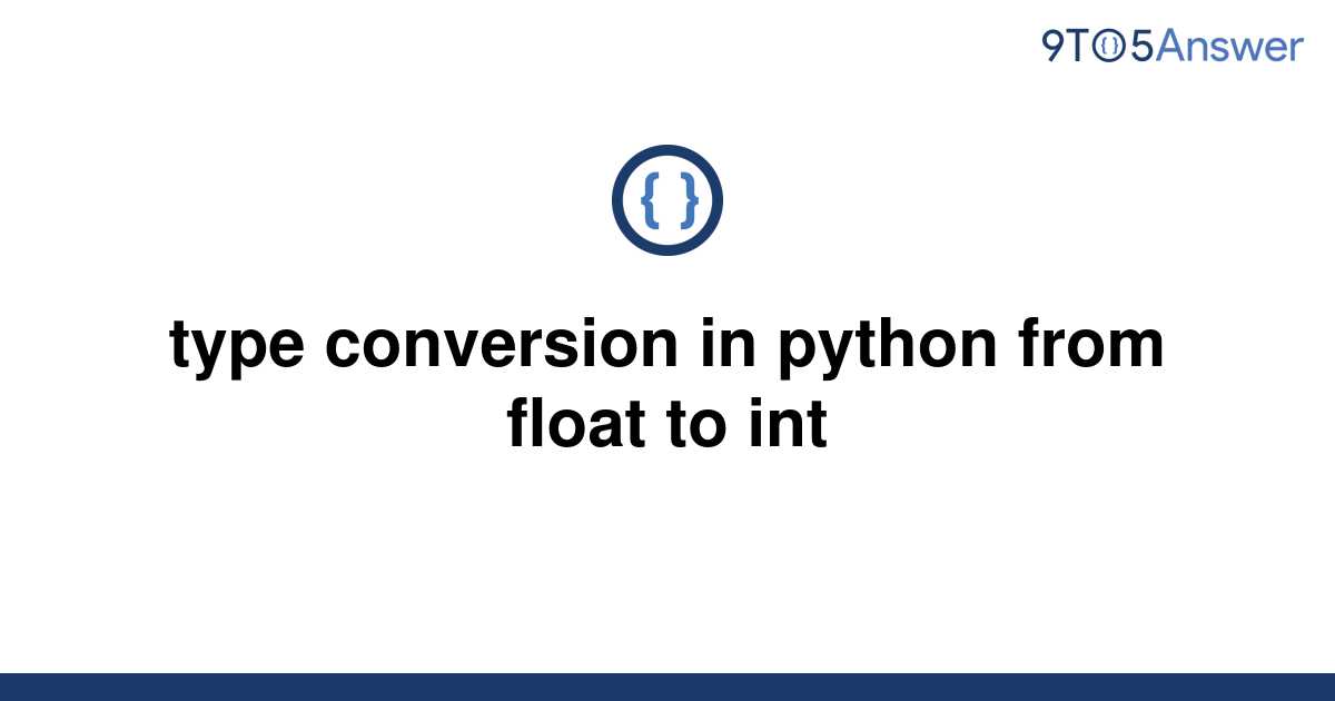 solved-type-conversion-in-python-from-float-to-int-9to5answer