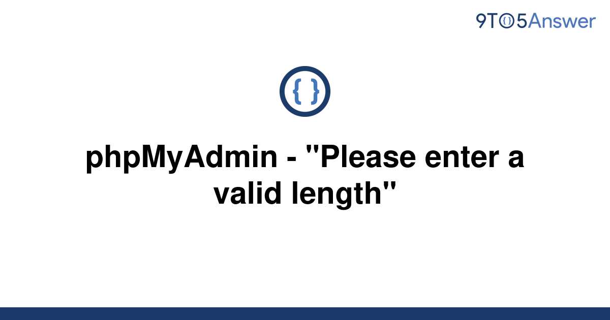 solved-phpmyadmin-please-enter-a-valid-length-9to5answer