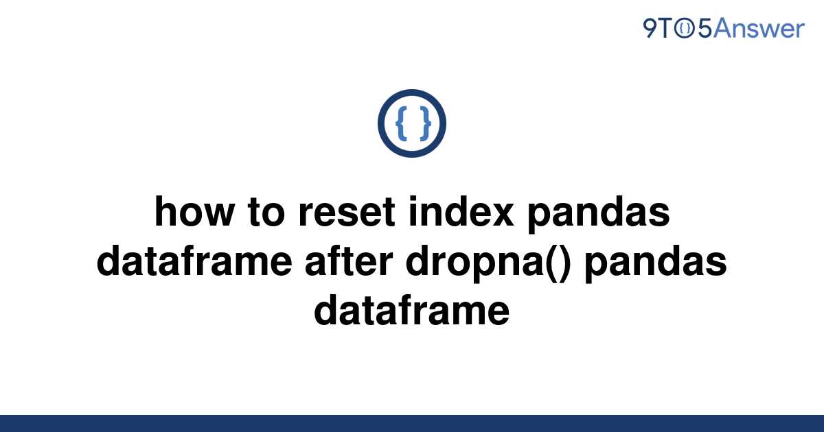 solved-how-to-reset-index-pandas-dataframe-after-9to5answer