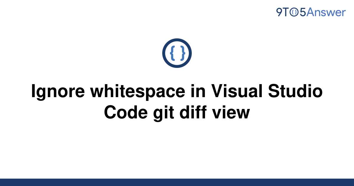 solved-ignore-whitespace-in-visual-studio-code-git-diff-9to5answer