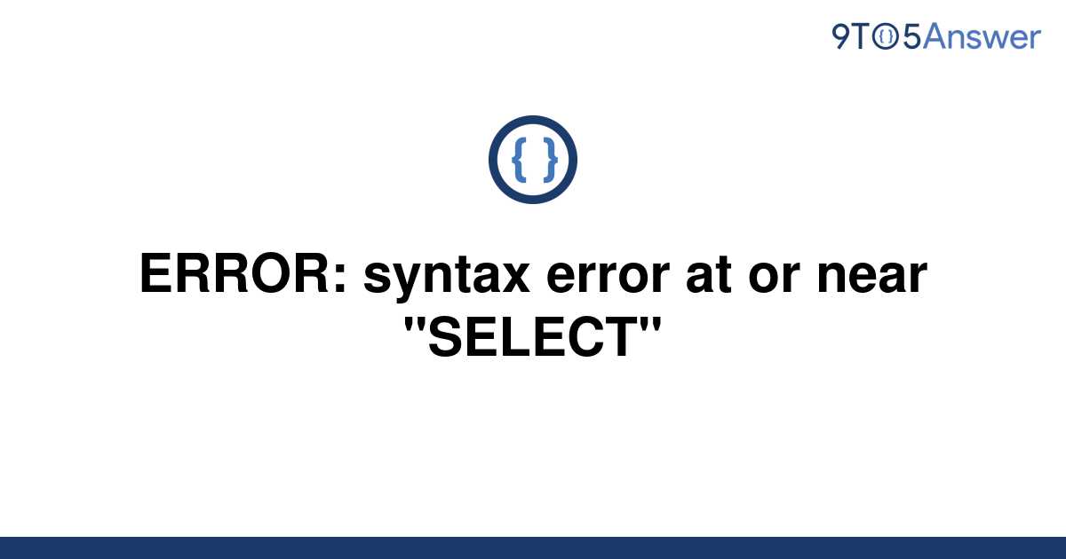 solved-error-syntax-error-at-or-near-select-9to5answer