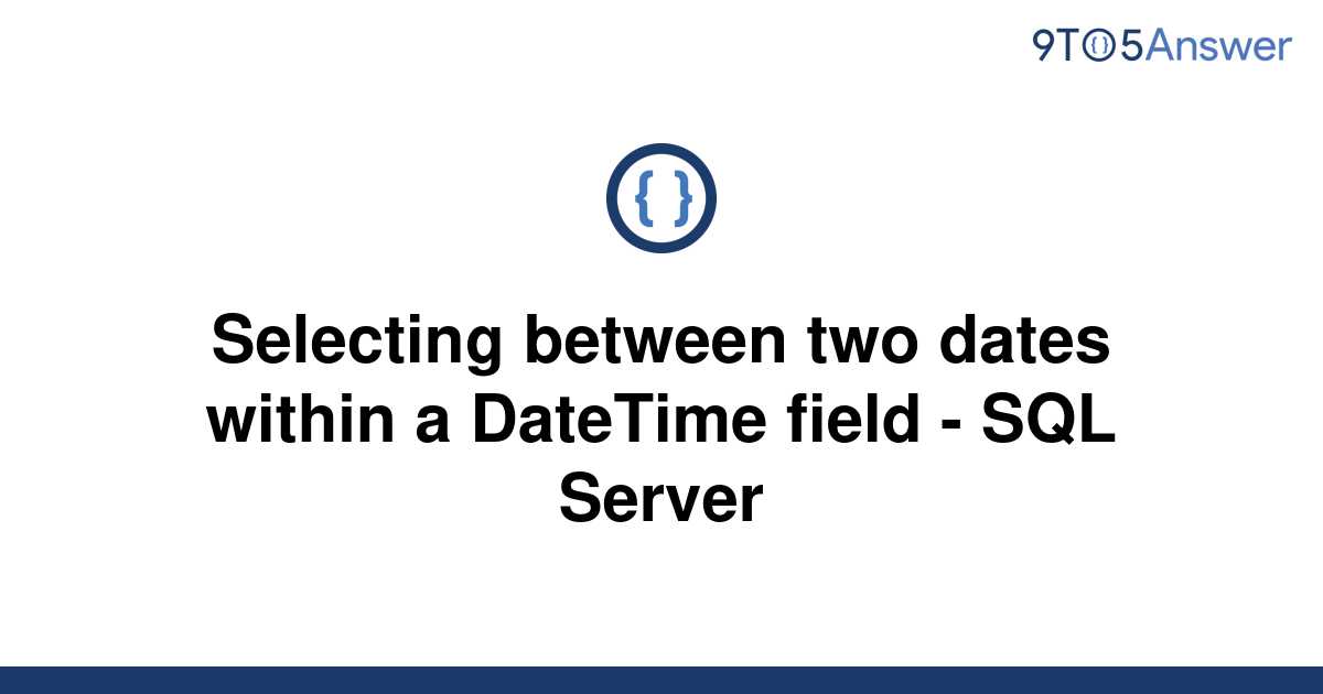 solved-selecting-between-two-dates-within-a-datetime-9to5answer