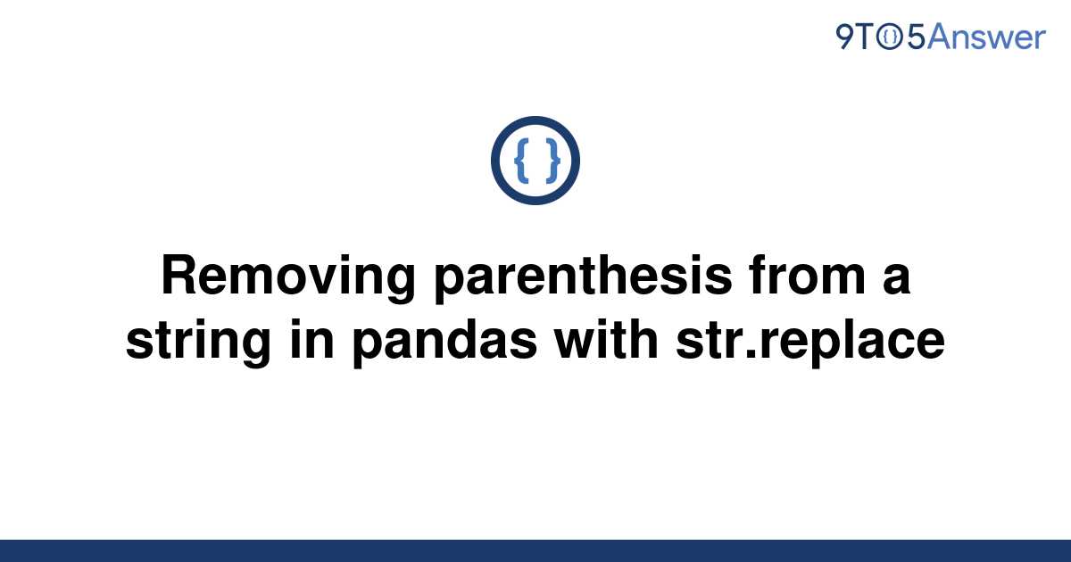 solved-removing-parenthesis-from-a-string-in-pandas-9to5answer