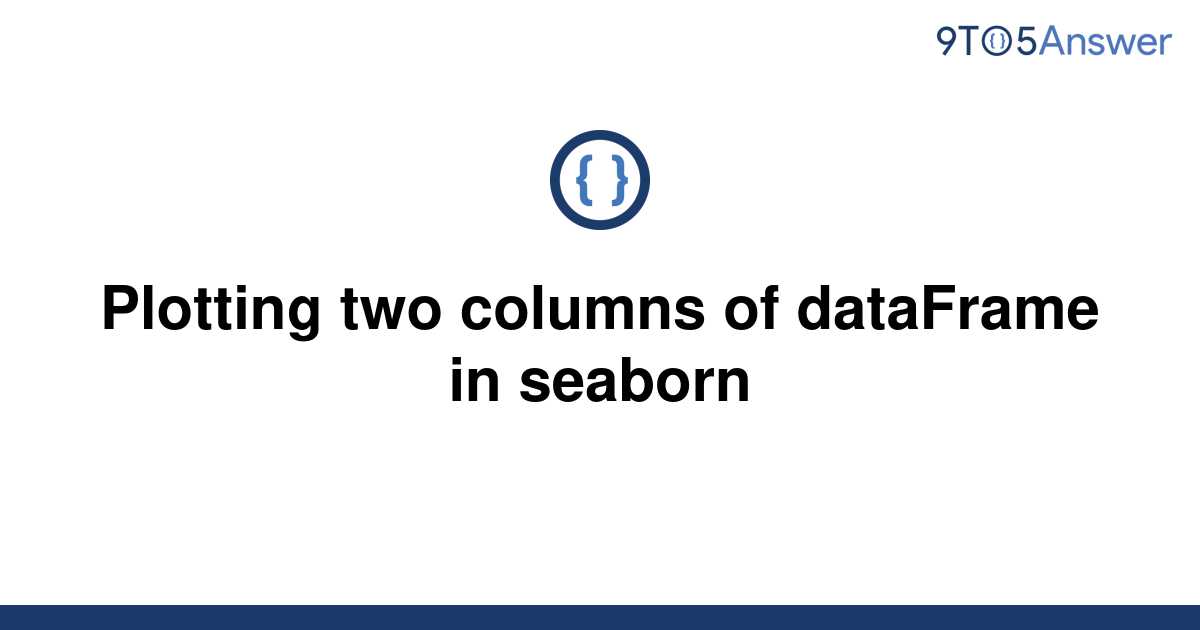 solved-plotting-two-columns-of-dataframe-in-seaborn-9to5answer