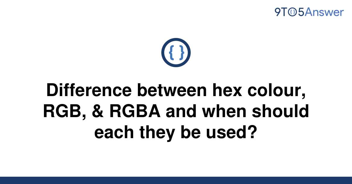 solved-difference-between-hex-colour-rgb-rgba-and-9to5answer