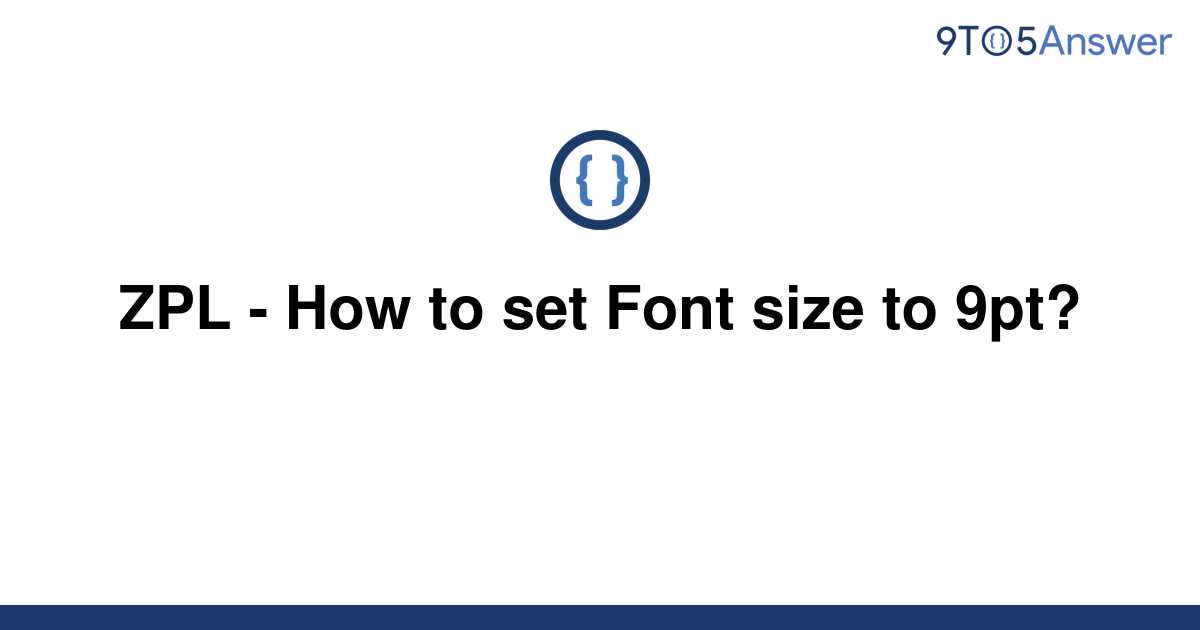 [Solved] ZPL How to set Font size to 9pt? 9to5Answer